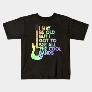 I May Be Old But I Got To See All The Cool Bands Kids T-Shirt